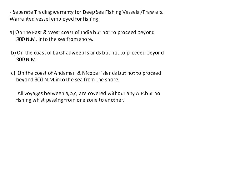 - Separate Trading warranty for Deep Sea Fishing Vessels /Trawlers. Warranted vessel employed for