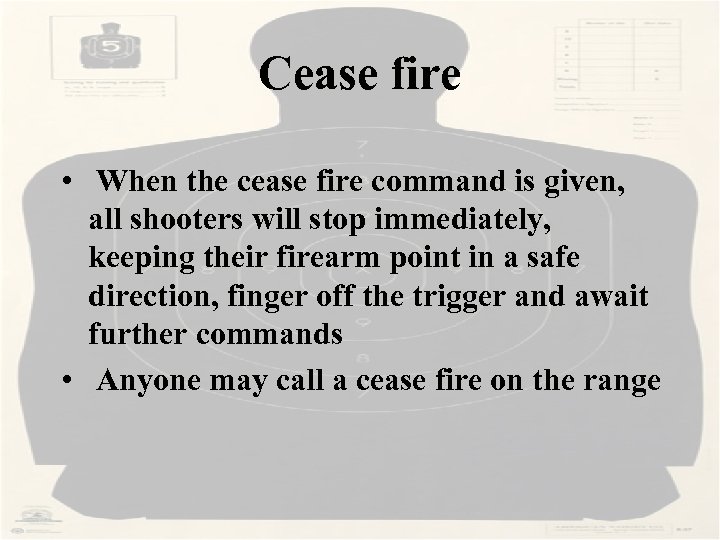 Cease fire • When the cease fire command is given, all shooters will stop
