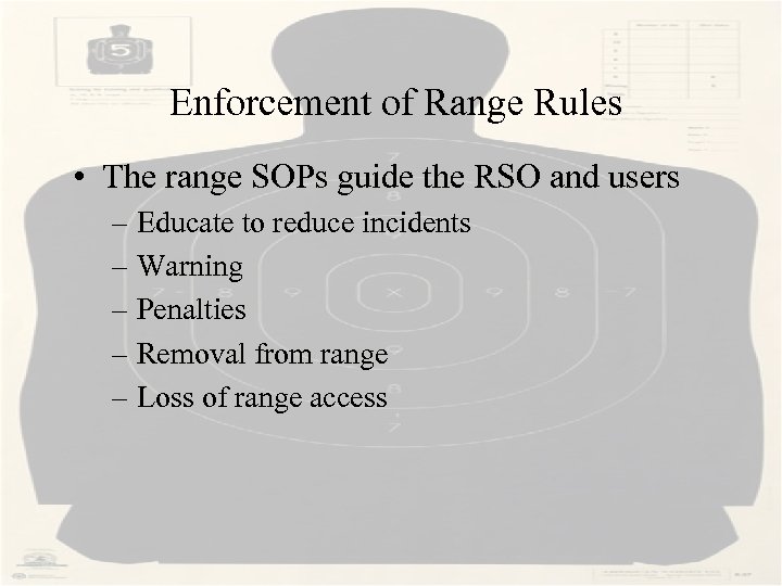  Enforcement of Range Rules • The range SOPs guide the RSO and users