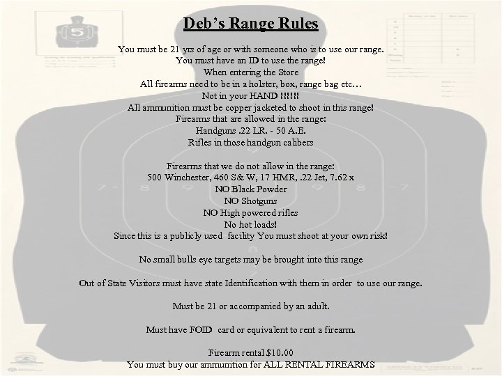 Deb’s Range Rules You must be 21 yrs of age or with someone who