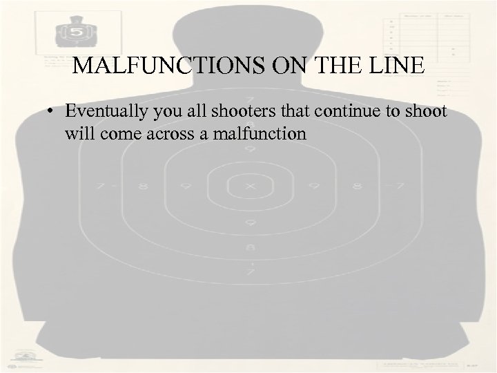 MALFUNCTIONS ON THE LINE • Eventually you all shooters that continue to shoot will