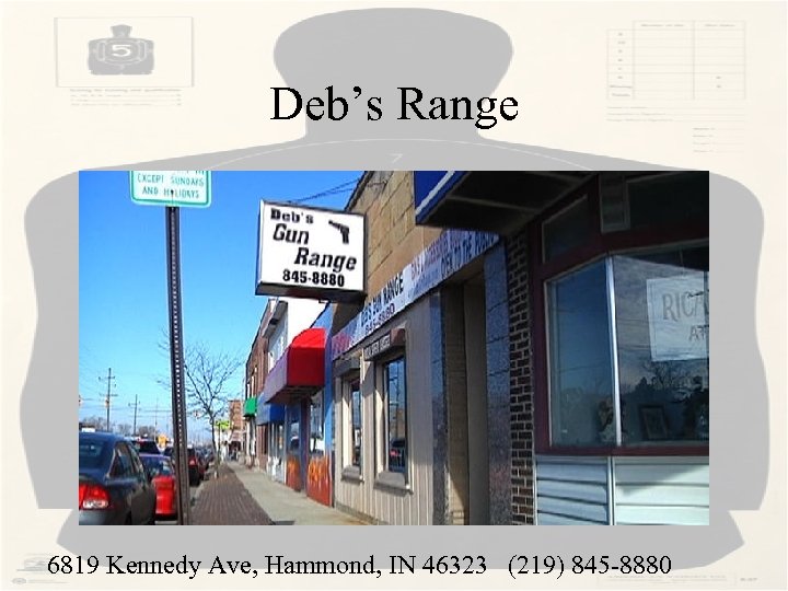 Deb’s Range 6819 Kennedy Ave, Hammond, IN 46323 (219) 845 -8880 