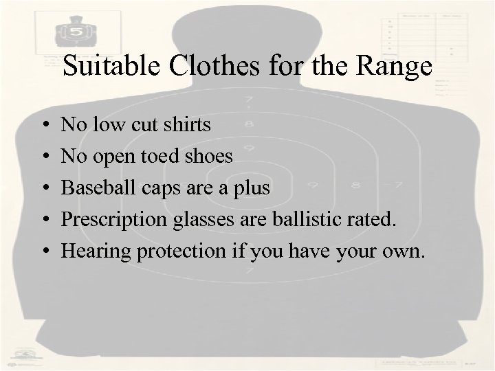 Suitable Clothes for the Range • • • No low cut shirts No open