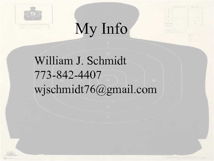 My Info William J. Schmidt 773 -842 -4407 wjschmidt 76@gmail. com 