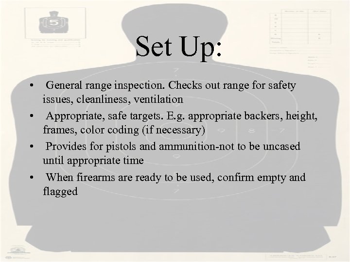  Set Up: • General range inspection. Checks out range for safety issues, cleanliness,