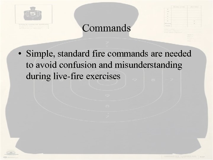 Commands • Simple, standard fire commands are needed to avoid confusion and misunderstanding during