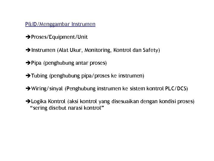 P&ID/Menggambar Instrumen Proses/Equipment/Unit Instrumen (Alat Ukur, Monitoring, Kontrol dan Safety) Pipa (penghubung antar proses)