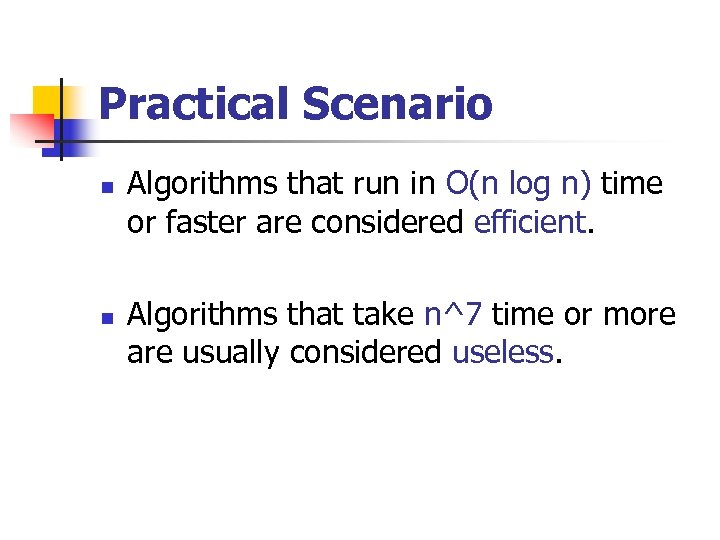 Practical Scenario n n Algorithms that run in O(n log n) time or faster