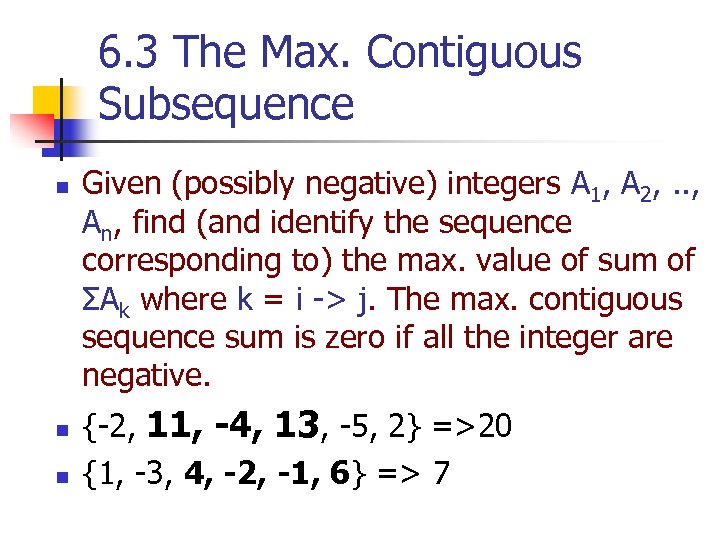 6. 3 The Max. Contiguous Subsequence n n n Given (possibly negative) integers A