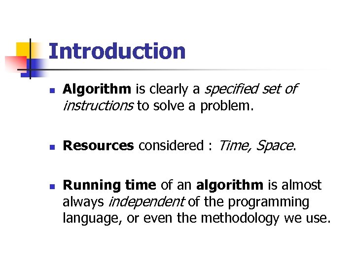 Introduction n Algorithm is clearly a specified set of instructions to solve a problem.