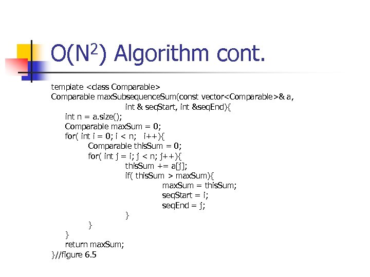 O(N 2) Algorithm cont. template <class Comparable> Comparable max. Subsequence. Sum(const vector<Comparable>& a, int