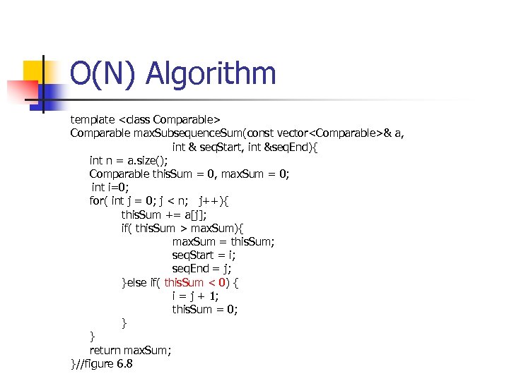 O(N) Algorithm template <class Comparable> Comparable max. Subsequence. Sum(const vector<Comparable>& a, int & seq.