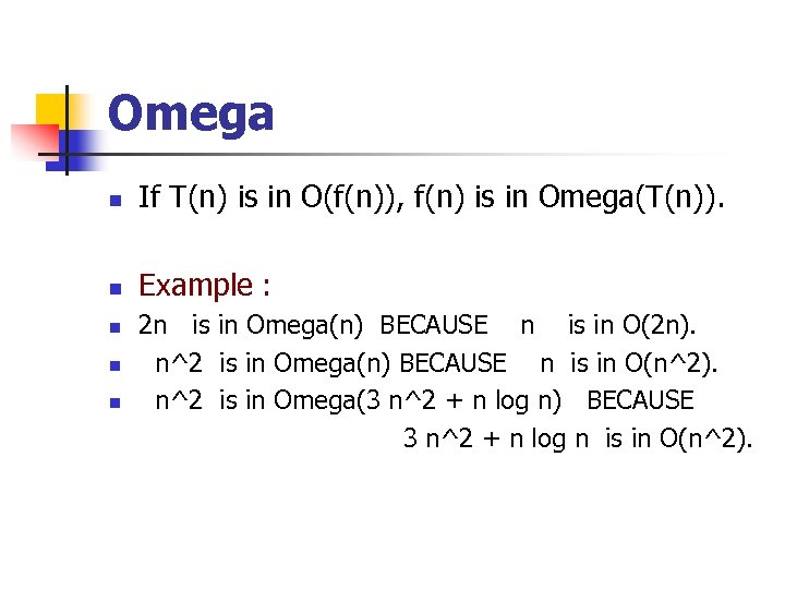 Omega n If T(n) is in O(f(n)), f(n) is in Omega(T(n)). n Example :