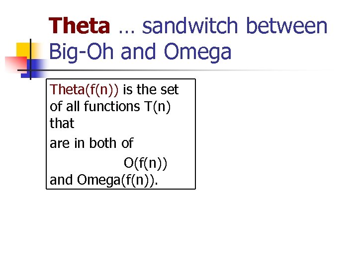 Theta … sandwitch between Big-Oh and Omega Theta(f(n)) is the set of all functions