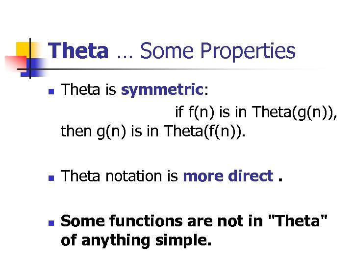 Theta … Some Properties Theta is symmetric: if f(n) is in Theta(g(n)), then g(n)