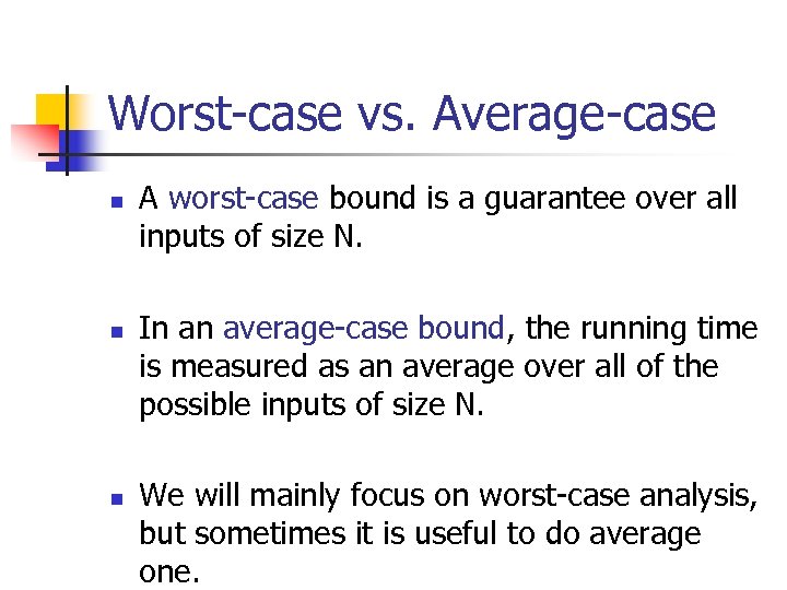 Worst-case vs. Average-case n n n A worst-case bound is a guarantee over all