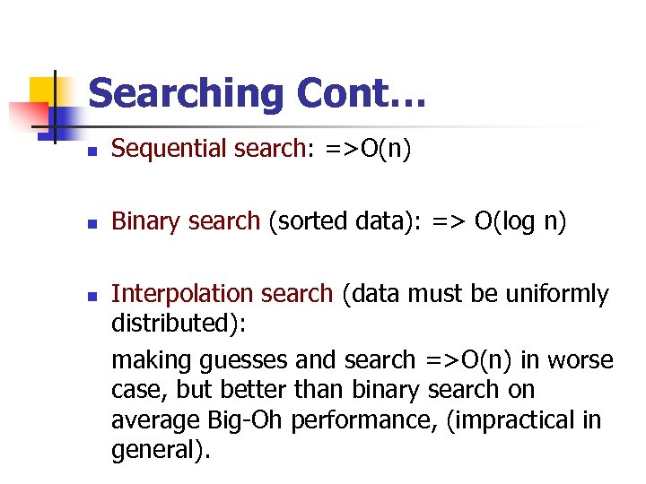 Searching Cont… n Sequential search: =>O(n) n Binary search (sorted data): => O(log n)