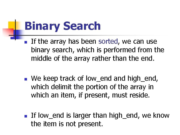 Binary Search n n n If the array has been sorted, we can use