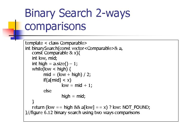 Binary Search 2 -ways comparisons template < class Comparable> int binary. Search(const vector<Comparable>& a,