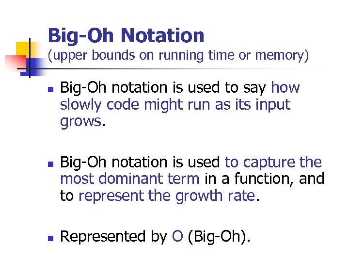 Big-Oh Notation (upper bounds on running time or memory) n n n Big-Oh notation