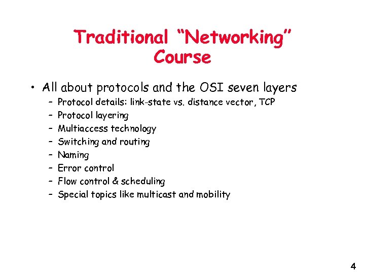 Traditional “Networking” Course • All about protocols and the OSI seven layers – –