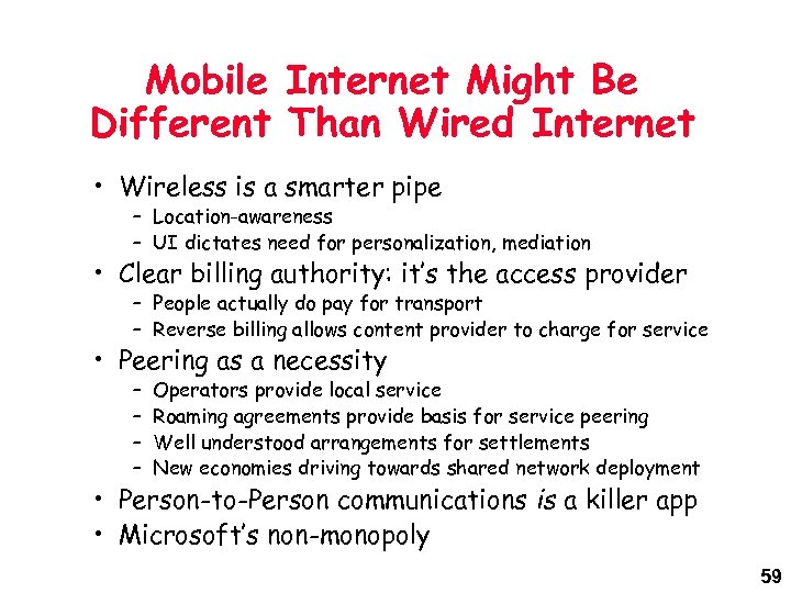 Mobile Internet Might Be Different Than Wired Internet • Wireless is a smarter pipe