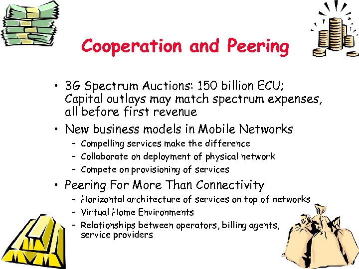 Cooperation and Peering • 3 G Spectrum Auctions: 150 billion ECU; Capital outlays may