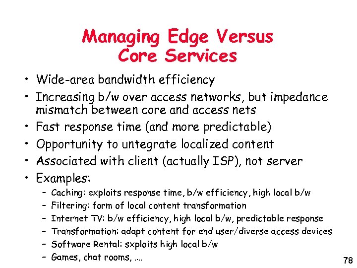 Managing Edge Versus Core Services • Wide-area bandwidth efficiency • Increasing b/w over access