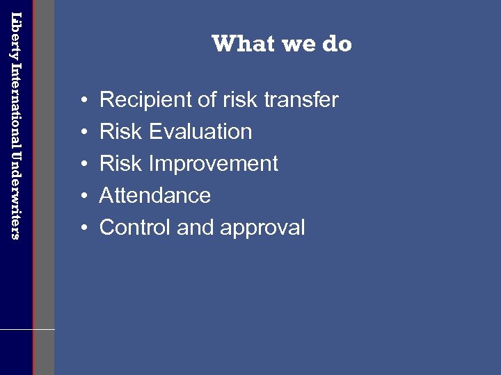 Liberty International Underwriters What we do • • • Recipient of risk transfer Risk
