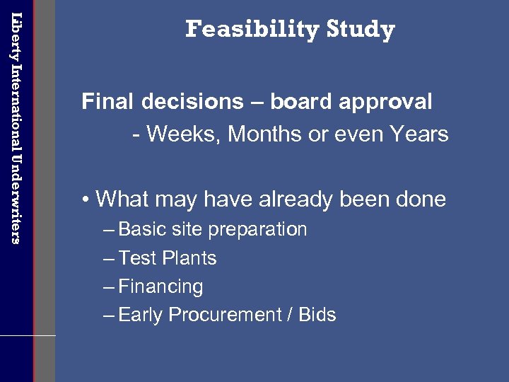 Liberty International Underwriters Feasibility Study Final decisions – board approval - Weeks, Months or
