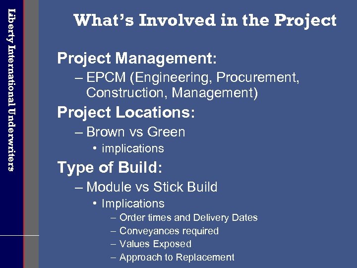 Liberty International Underwriters What’s Involved in the Project Management: – EPCM (Engineering, Procurement, Construction,