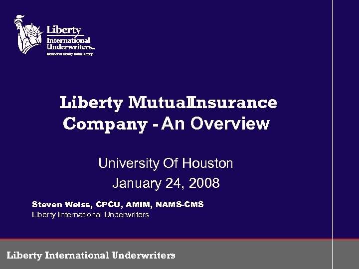Liberty Mutual Insurance Company - An Overview University Of Houston January 24, 2008 Steven
