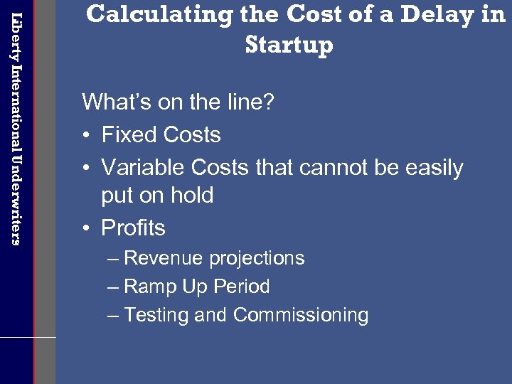 Liberty International Underwriters Calculating the Cost of a Delay in Startup What’s on the