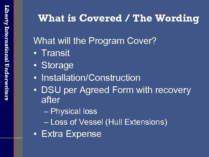 Liberty International Underwriters What is Covered / The Wording What will the Program Cover?