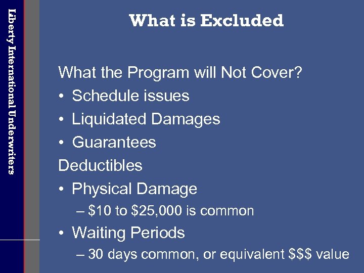 Liberty International Underwriters What is Excluded What the Program will Not Cover? • Schedule