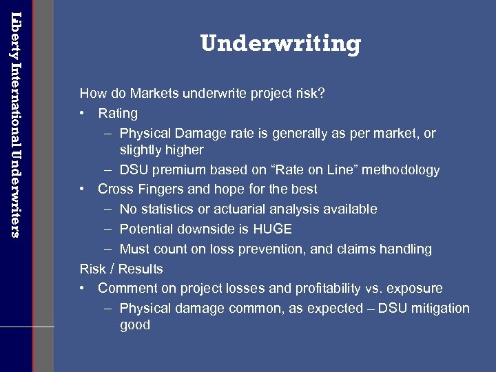 Liberty International Underwriters Underwriting How do Markets underwrite project risk? • Rating – Physical
