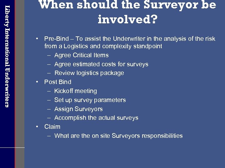 Liberty International Underwriters When should the Surveyor be involved? • Pre-Bind – To assist