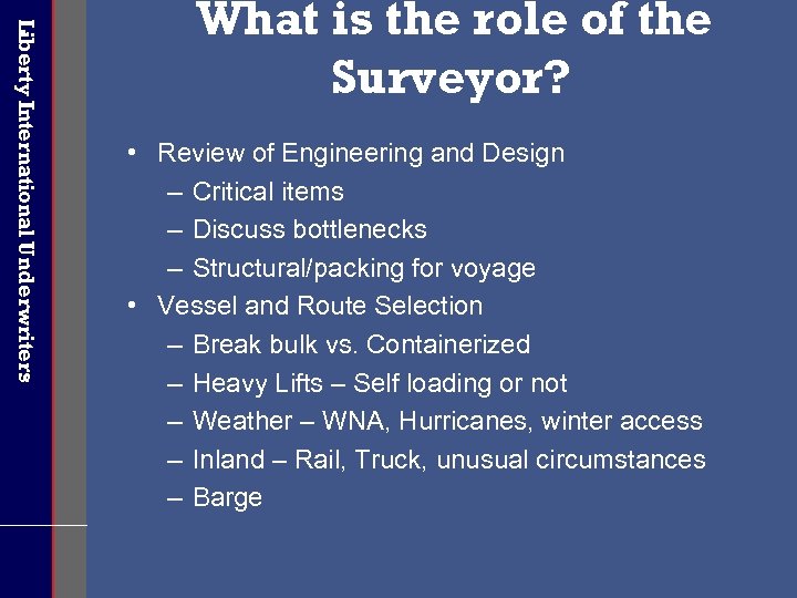 Liberty International Underwriters What is the role of the Surveyor? • Review of Engineering