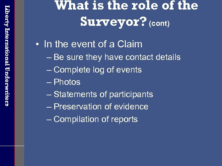 Liberty International Underwriters What is the role of the Surveyor? (cont) • In the