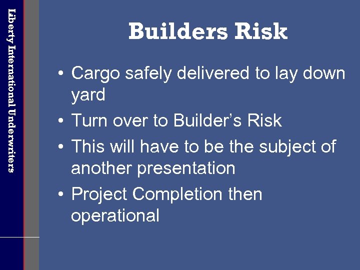 Liberty International Underwriters Builders Risk • Cargo safely delivered to lay down yard •