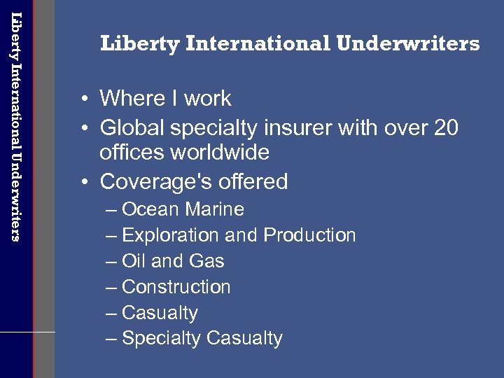 Liberty International Underwriters • Where I work • Global specialty insurer with over 20