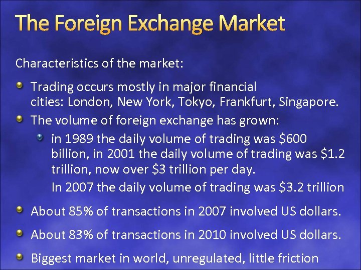 The Foreign Exchange Market Characteristics of the market: Trading occurs mostly in major financial
