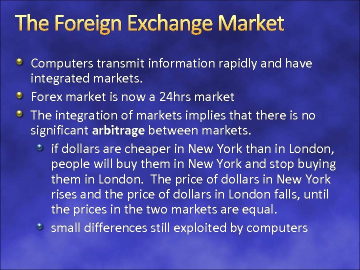 The Foreign Exchange Market Computers transmit information rapidly and have integrated markets. Forex market