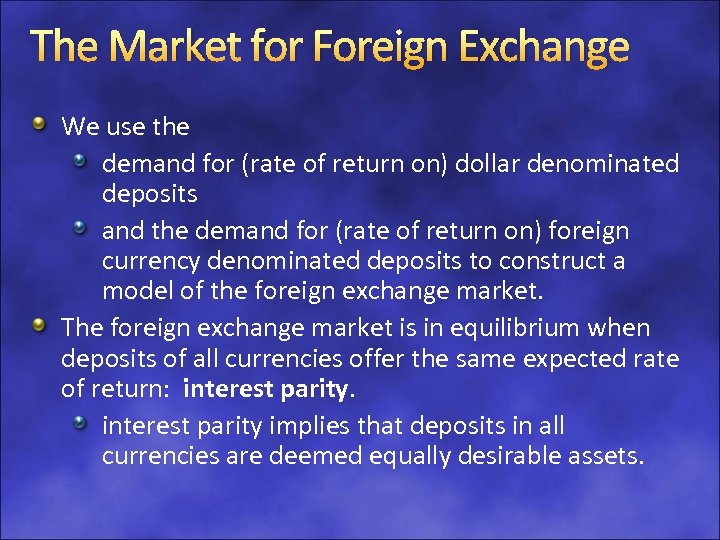 The Market for Foreign Exchange We use the demand for (rate of return on)