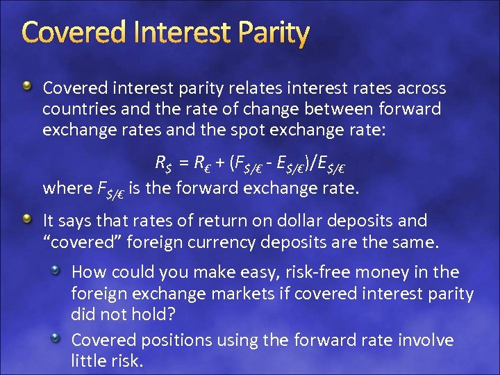 Covered Interest Parity Covered interest parity relates interest rates across countries and the rate