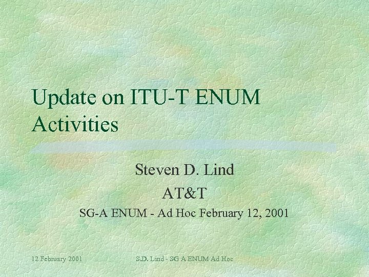 Update on ITU-T ENUM Activities Steven D. Lind AT&T SG-A ENUM - Ad Hoc