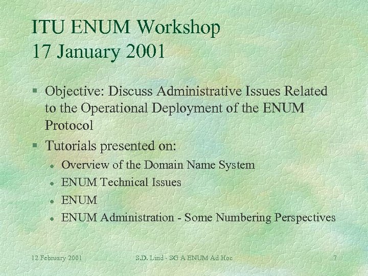 ITU ENUM Workshop 17 January 2001 § Objective: Discuss Administrative Issues Related to the