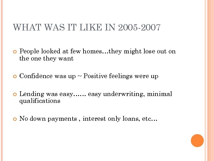 WHAT WAS IT LIKE IN 2005 -2007 People looked at few homes…they might lose