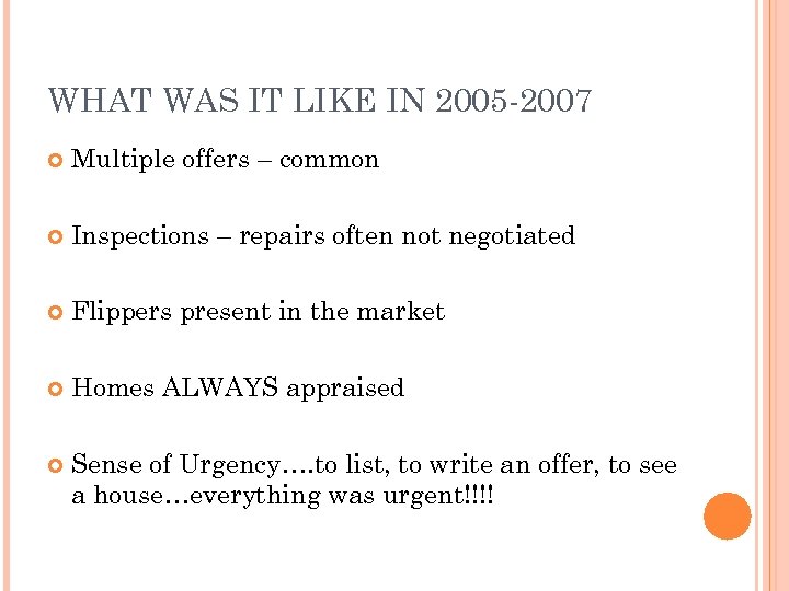 WHAT WAS IT LIKE IN 2005 -2007 Multiple offers – common Inspections – repairs