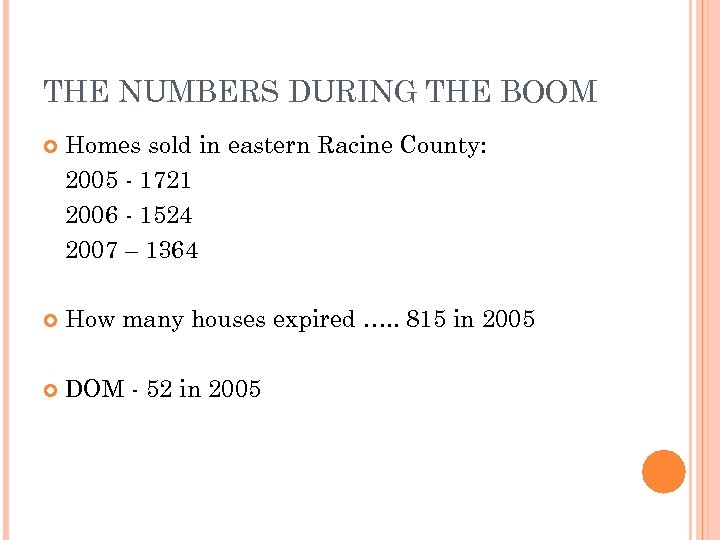 THE NUMBERS DURING THE BOOM Homes sold in eastern Racine County: 2005 - 1721